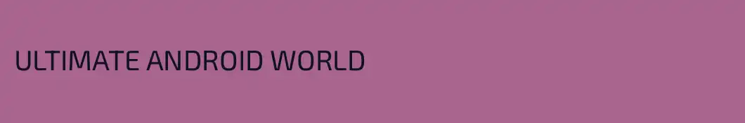 ULTIMATE ANDROID WORLD
